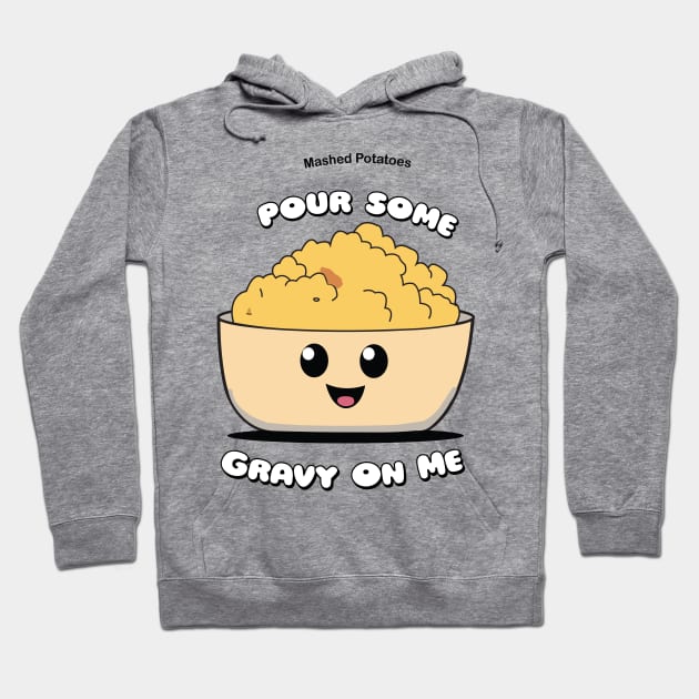 Pour Some Gravy On Me | Mashed Potatoes | Thanksgiving Shirt Hoodie by KnockingLouder